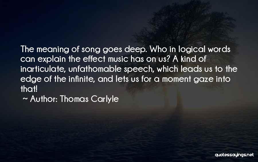 Thomas Carlyle Quotes: The Meaning Of Song Goes Deep. Who In Logical Words Can Explain The Effect Music Has On Us? A Kind