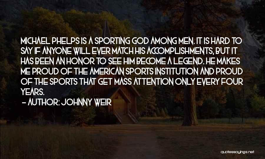 Johnny Weir Quotes: Michael Phelps Is A Sporting God Among Men. It Is Hard To Say If Anyone Will Ever Match His Accomplishments,