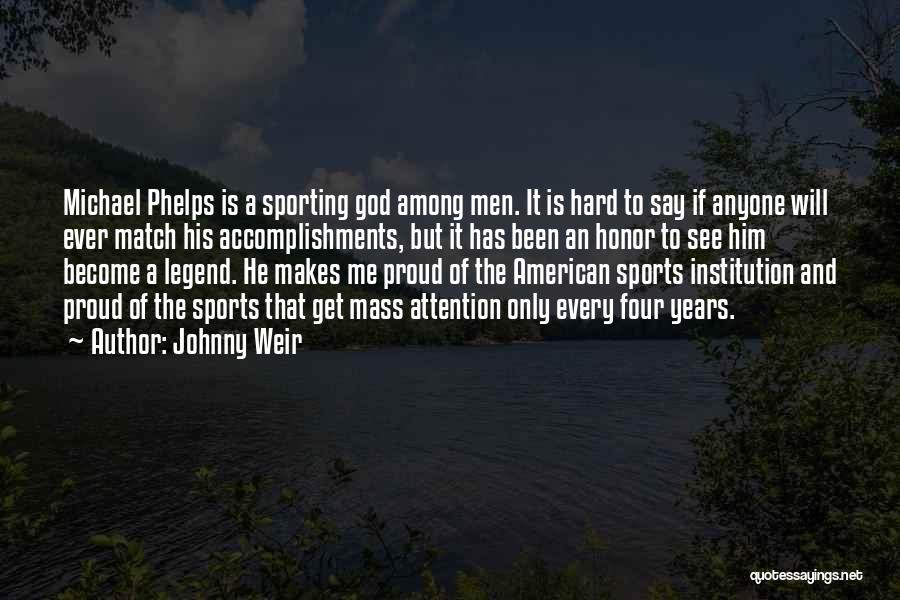 Johnny Weir Quotes: Michael Phelps Is A Sporting God Among Men. It Is Hard To Say If Anyone Will Ever Match His Accomplishments,
