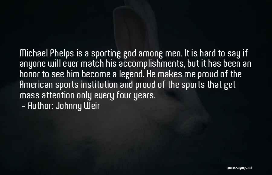 Johnny Weir Quotes: Michael Phelps Is A Sporting God Among Men. It Is Hard To Say If Anyone Will Ever Match His Accomplishments,