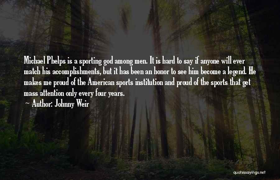 Johnny Weir Quotes: Michael Phelps Is A Sporting God Among Men. It Is Hard To Say If Anyone Will Ever Match His Accomplishments,