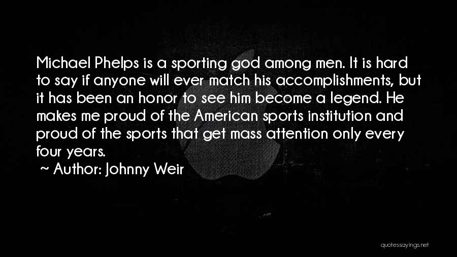 Johnny Weir Quotes: Michael Phelps Is A Sporting God Among Men. It Is Hard To Say If Anyone Will Ever Match His Accomplishments,