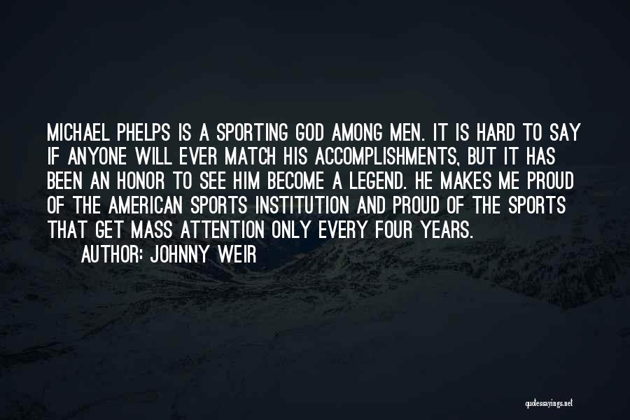 Johnny Weir Quotes: Michael Phelps Is A Sporting God Among Men. It Is Hard To Say If Anyone Will Ever Match His Accomplishments,