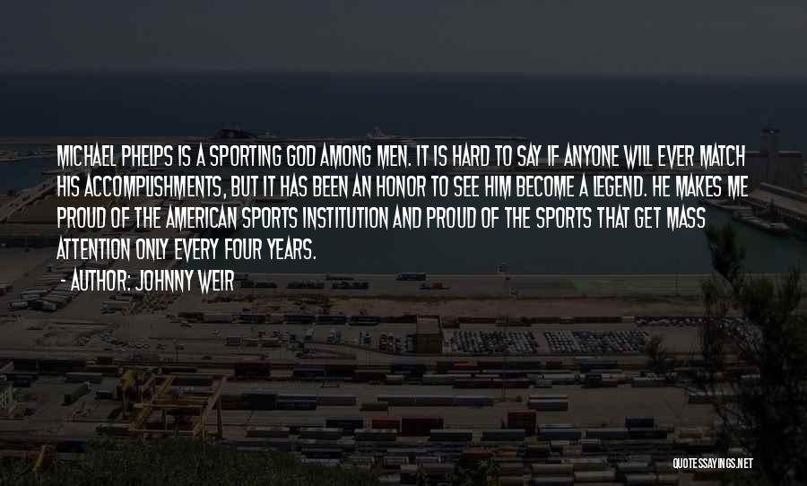 Johnny Weir Quotes: Michael Phelps Is A Sporting God Among Men. It Is Hard To Say If Anyone Will Ever Match His Accomplishments,