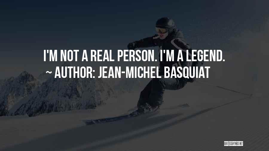 Jean-Michel Basquiat Quotes: I'm Not A Real Person. I'm A Legend.