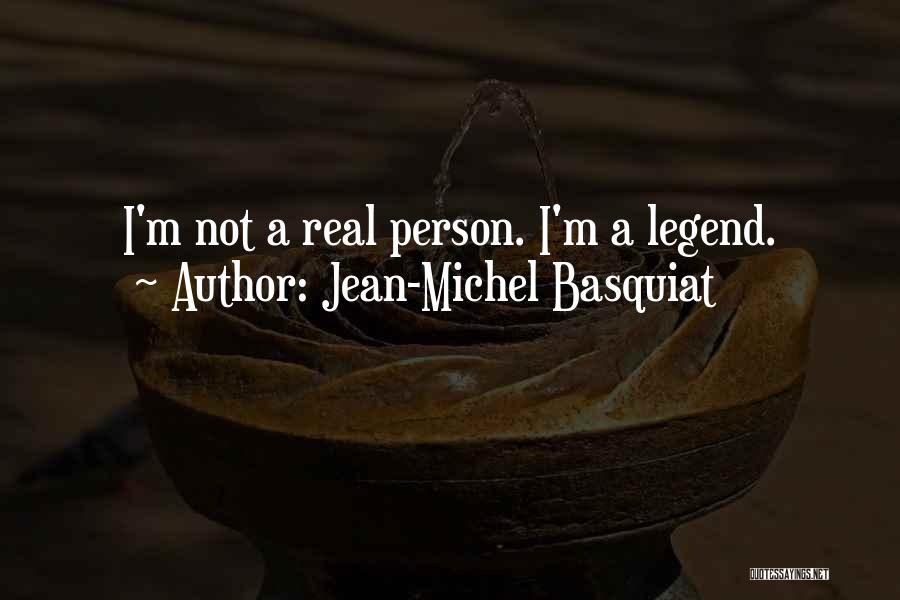 Jean-Michel Basquiat Quotes: I'm Not A Real Person. I'm A Legend.