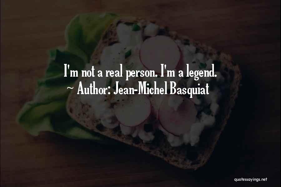 Jean-Michel Basquiat Quotes: I'm Not A Real Person. I'm A Legend.