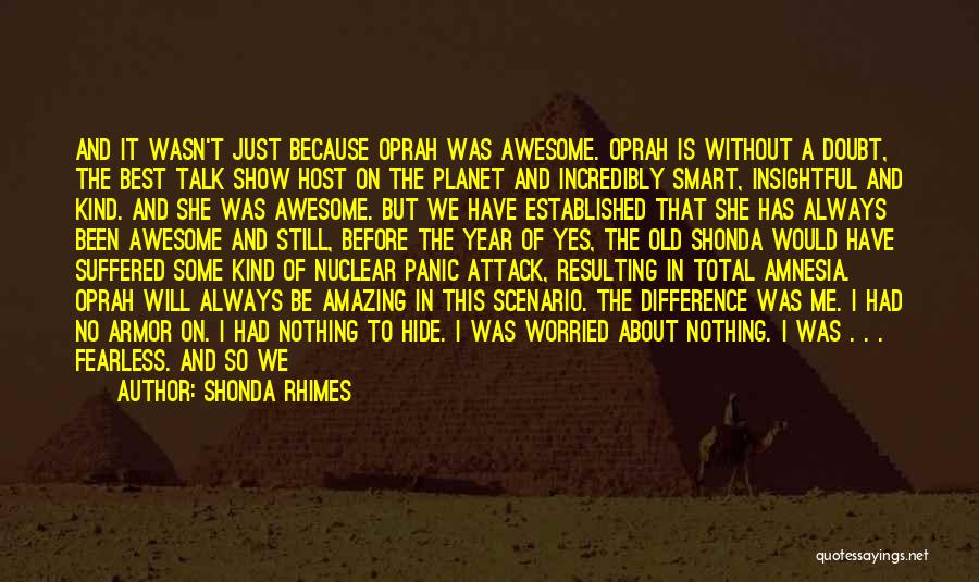 Shonda Rhimes Quotes: And It Wasn't Just Because Oprah Was Awesome. Oprah Is Without A Doubt, The Best Talk Show Host On The