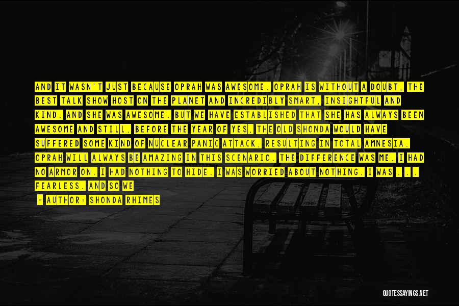 Shonda Rhimes Quotes: And It Wasn't Just Because Oprah Was Awesome. Oprah Is Without A Doubt, The Best Talk Show Host On The