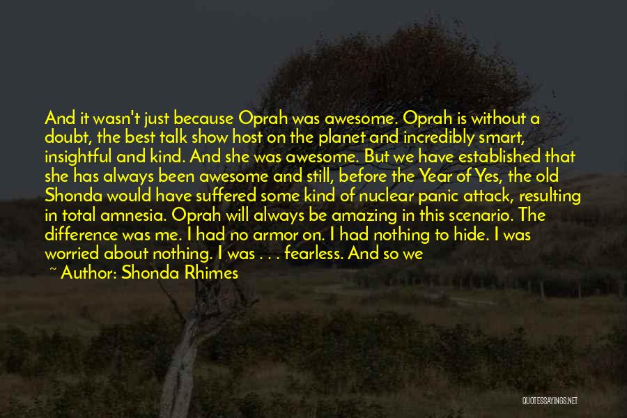 Shonda Rhimes Quotes: And It Wasn't Just Because Oprah Was Awesome. Oprah Is Without A Doubt, The Best Talk Show Host On The