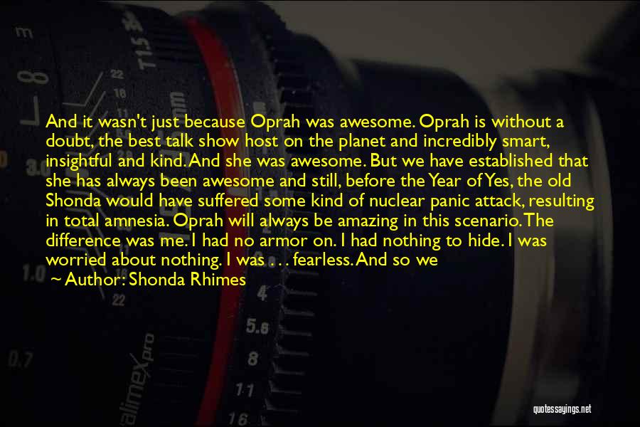 Shonda Rhimes Quotes: And It Wasn't Just Because Oprah Was Awesome. Oprah Is Without A Doubt, The Best Talk Show Host On The