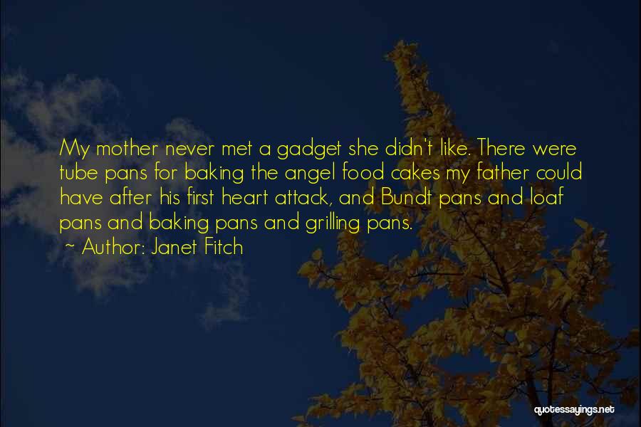 Janet Fitch Quotes: My Mother Never Met A Gadget She Didn't Like. There Were Tube Pans For Baking The Angel Food Cakes My