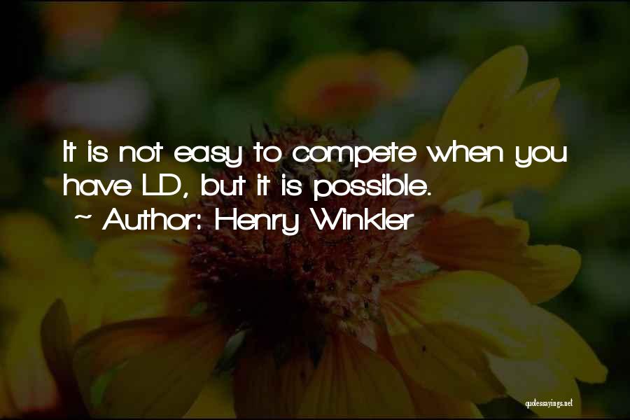 Henry Winkler Quotes: It Is Not Easy To Compete When You Have Ld, But It Is Possible.