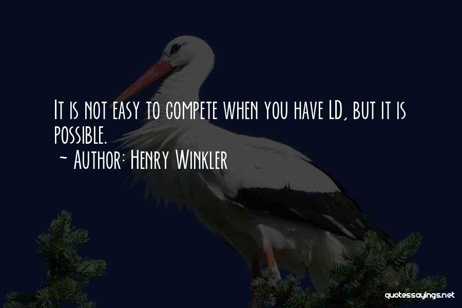 Henry Winkler Quotes: It Is Not Easy To Compete When You Have Ld, But It Is Possible.