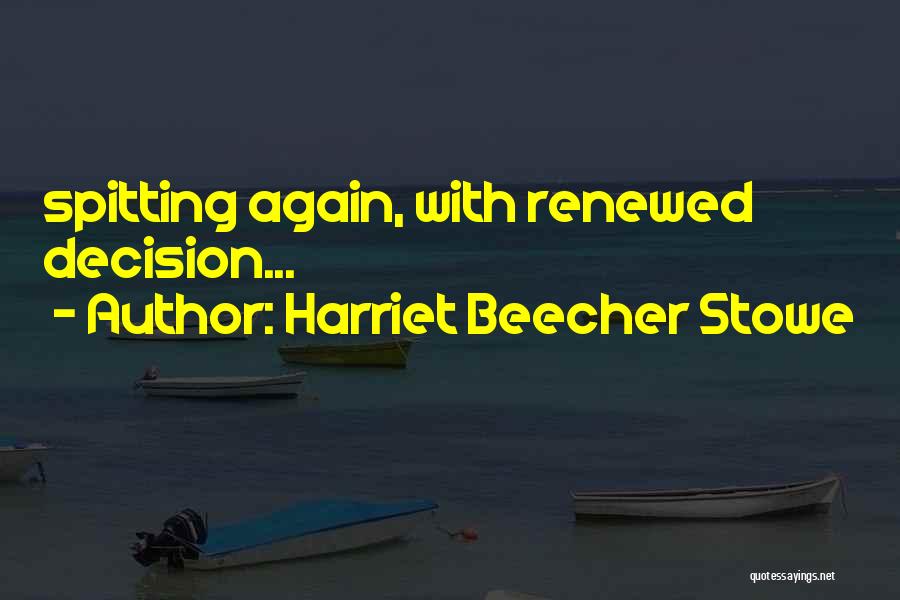 Harriet Beecher Stowe Quotes: Spitting Again, With Renewed Decision...