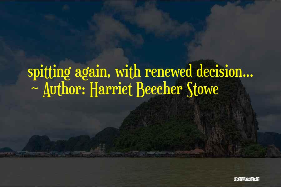 Harriet Beecher Stowe Quotes: Spitting Again, With Renewed Decision...