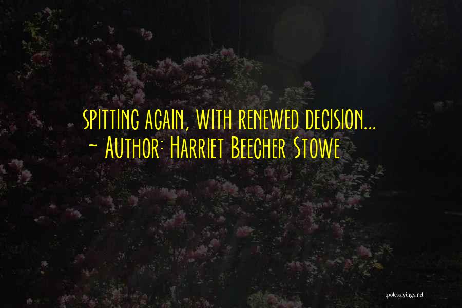 Harriet Beecher Stowe Quotes: Spitting Again, With Renewed Decision...