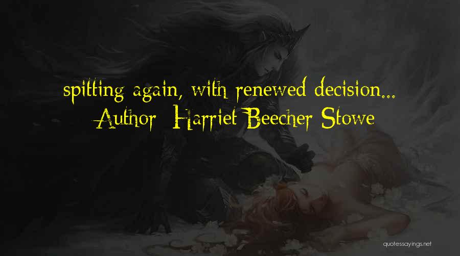 Harriet Beecher Stowe Quotes: Spitting Again, With Renewed Decision...