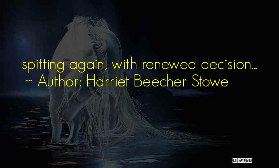 Harriet Beecher Stowe Quotes: Spitting Again, With Renewed Decision...