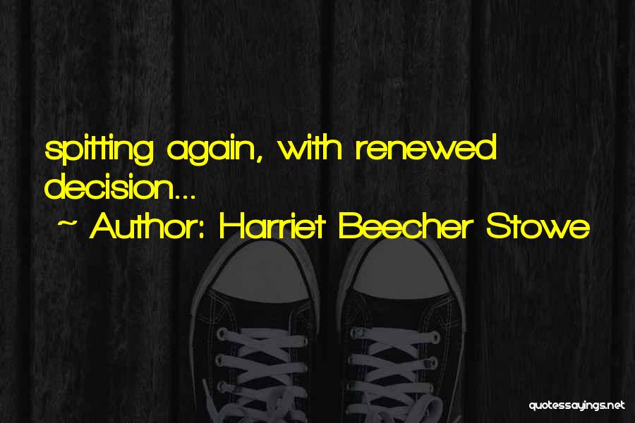Harriet Beecher Stowe Quotes: Spitting Again, With Renewed Decision...