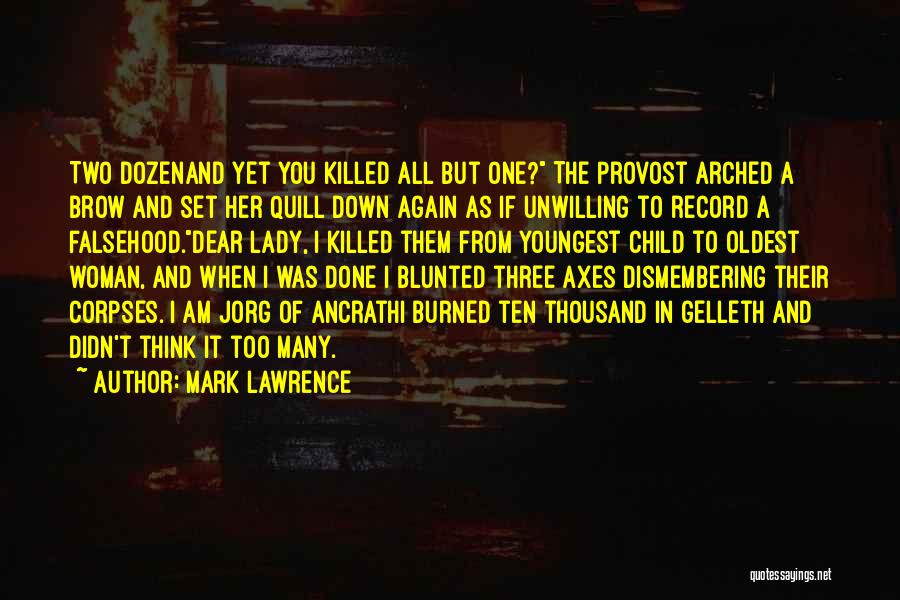 Mark Lawrence Quotes: Two Dozenand Yet You Killed All But One? The Provost Arched A Brow And Set Her Quill Down Again As