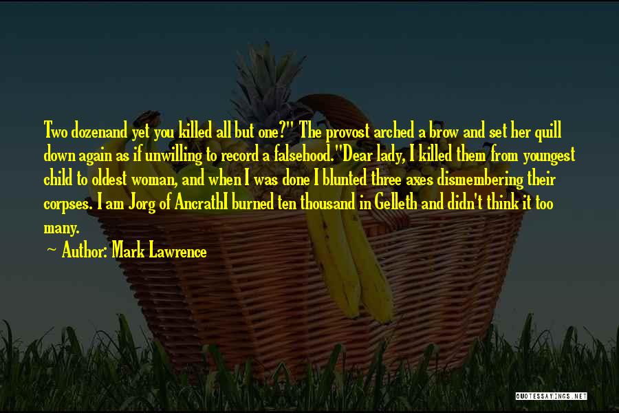 Mark Lawrence Quotes: Two Dozenand Yet You Killed All But One? The Provost Arched A Brow And Set Her Quill Down Again As