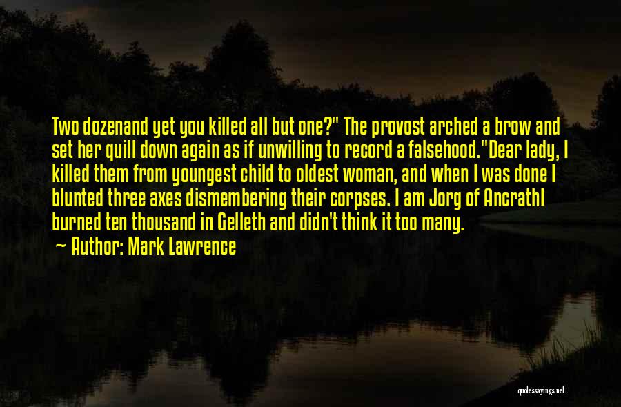 Mark Lawrence Quotes: Two Dozenand Yet You Killed All But One? The Provost Arched A Brow And Set Her Quill Down Again As