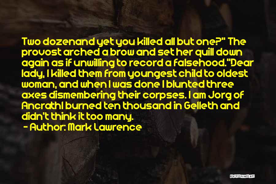 Mark Lawrence Quotes: Two Dozenand Yet You Killed All But One? The Provost Arched A Brow And Set Her Quill Down Again As