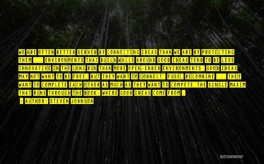 Steven Johnson Quotes: We Are Often Better Served By Connecting Ideas Than We Are By Protecting Them ... Environments That Build Walls Around