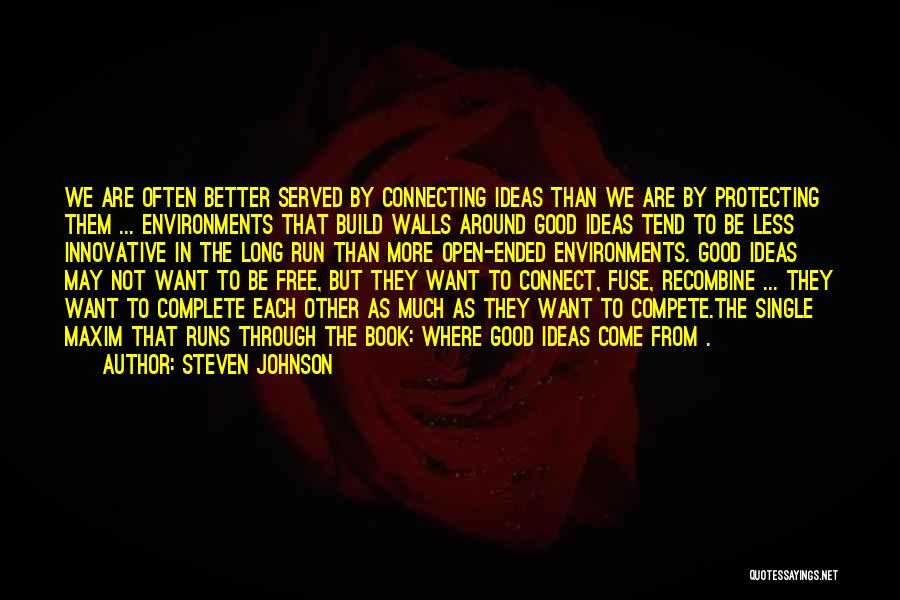 Steven Johnson Quotes: We Are Often Better Served By Connecting Ideas Than We Are By Protecting Them ... Environments That Build Walls Around