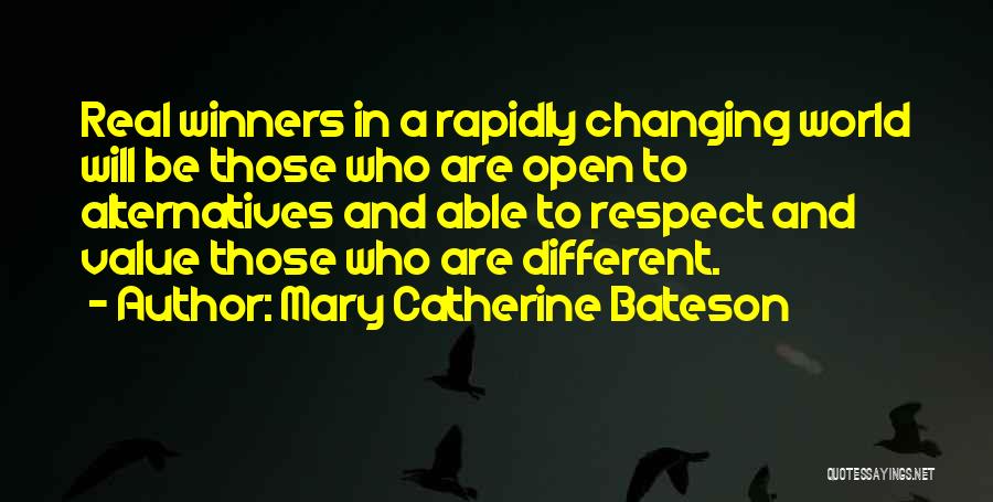 Mary Catherine Bateson Quotes: Real Winners In A Rapidly Changing World Will Be Those Who Are Open To Alternatives And Able To Respect And