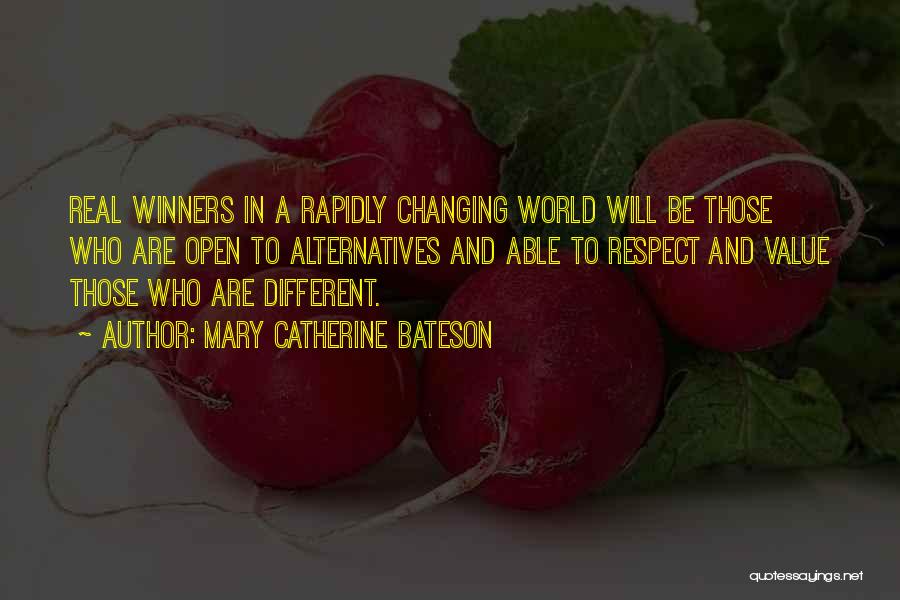 Mary Catherine Bateson Quotes: Real Winners In A Rapidly Changing World Will Be Those Who Are Open To Alternatives And Able To Respect And
