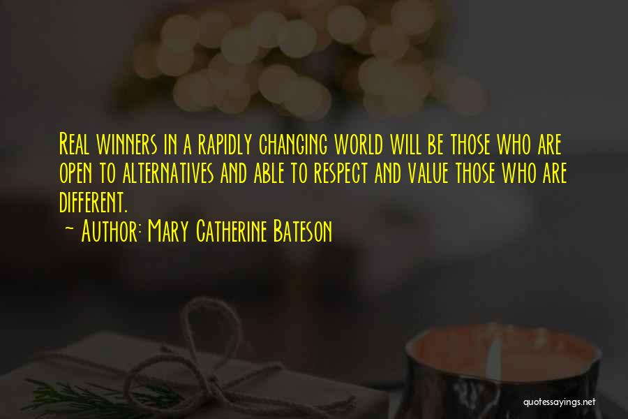 Mary Catherine Bateson Quotes: Real Winners In A Rapidly Changing World Will Be Those Who Are Open To Alternatives And Able To Respect And