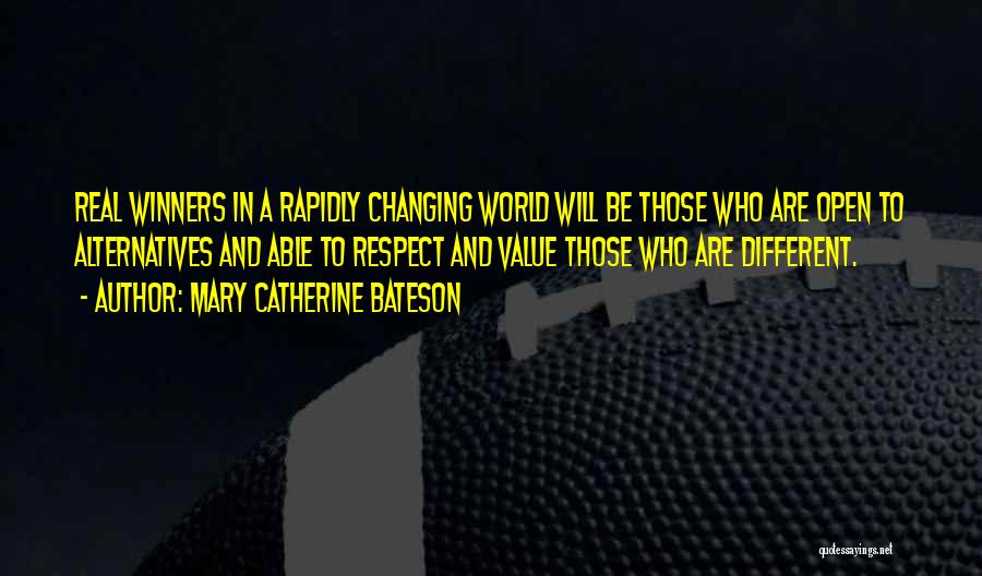 Mary Catherine Bateson Quotes: Real Winners In A Rapidly Changing World Will Be Those Who Are Open To Alternatives And Able To Respect And