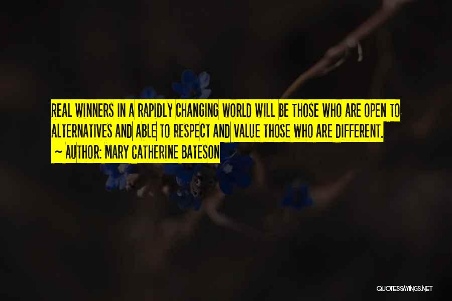 Mary Catherine Bateson Quotes: Real Winners In A Rapidly Changing World Will Be Those Who Are Open To Alternatives And Able To Respect And