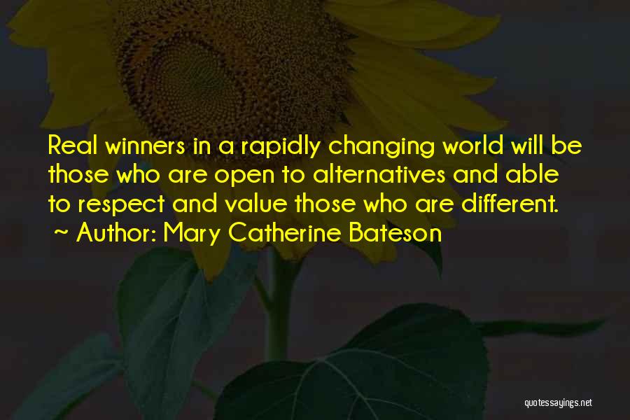 Mary Catherine Bateson Quotes: Real Winners In A Rapidly Changing World Will Be Those Who Are Open To Alternatives And Able To Respect And