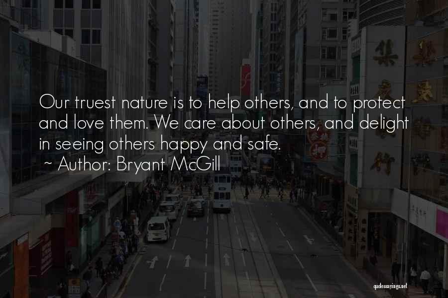 Bryant McGill Quotes: Our Truest Nature Is To Help Others, And To Protect And Love Them. We Care About Others, And Delight In