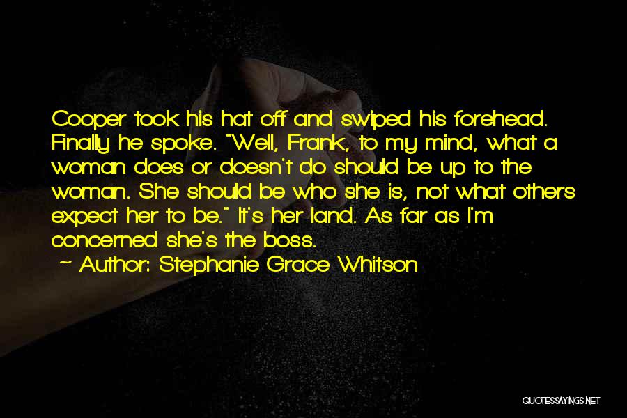 Stephanie Grace Whitson Quotes: Cooper Took His Hat Off And Swiped His Forehead. Finally He Spoke. Well, Frank, To My Mind, What A Woman