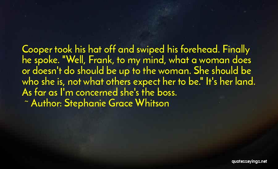 Stephanie Grace Whitson Quotes: Cooper Took His Hat Off And Swiped His Forehead. Finally He Spoke. Well, Frank, To My Mind, What A Woman