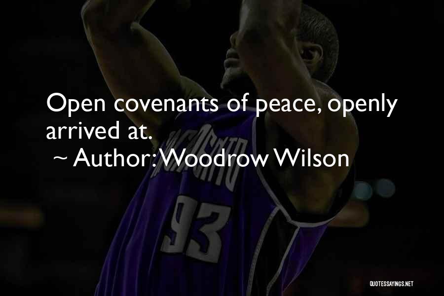 Woodrow Wilson Quotes: Open Covenants Of Peace, Openly Arrived At.