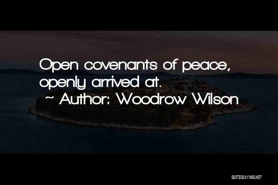 Woodrow Wilson Quotes: Open Covenants Of Peace, Openly Arrived At.