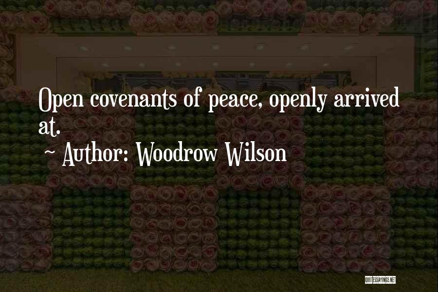 Woodrow Wilson Quotes: Open Covenants Of Peace, Openly Arrived At.