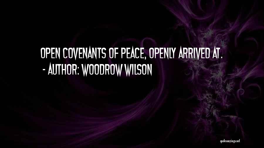 Woodrow Wilson Quotes: Open Covenants Of Peace, Openly Arrived At.