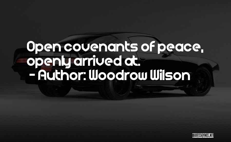 Woodrow Wilson Quotes: Open Covenants Of Peace, Openly Arrived At.