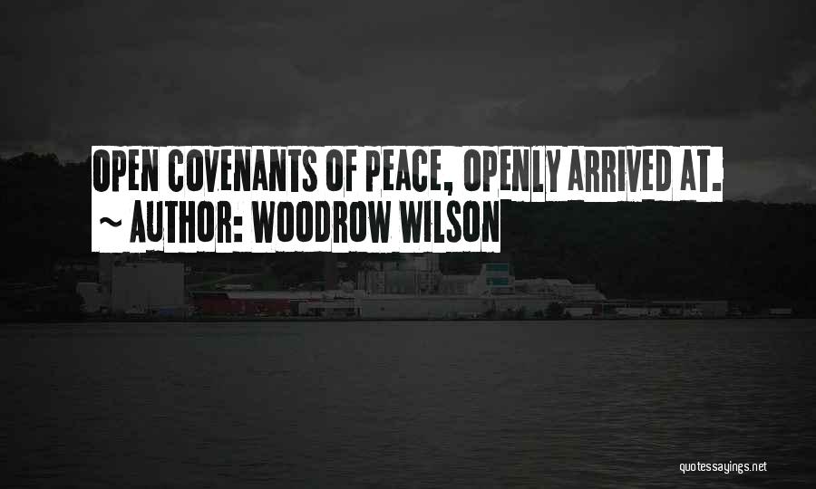 Woodrow Wilson Quotes: Open Covenants Of Peace, Openly Arrived At.