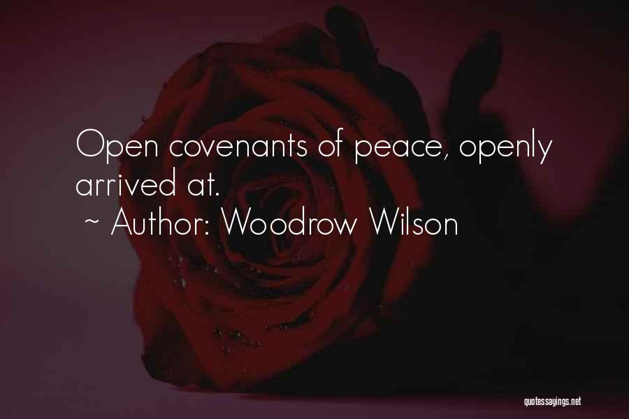Woodrow Wilson Quotes: Open Covenants Of Peace, Openly Arrived At.