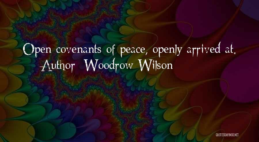 Woodrow Wilson Quotes: Open Covenants Of Peace, Openly Arrived At.
