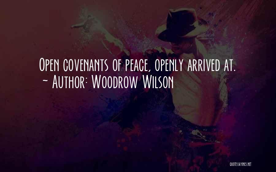 Woodrow Wilson Quotes: Open Covenants Of Peace, Openly Arrived At.