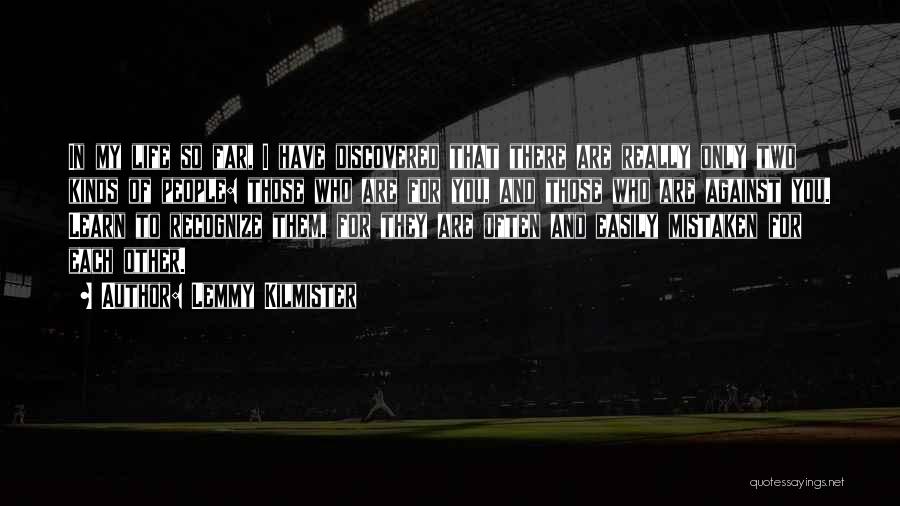 Lemmy Kilmister Quotes: In My Life So Far, I Have Discovered That There Are Really Only Two Kinds Of People: Those Who Are