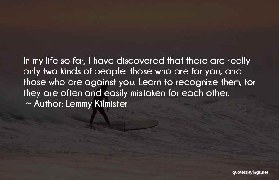 Lemmy Kilmister Quotes: In My Life So Far, I Have Discovered That There Are Really Only Two Kinds Of People: Those Who Are